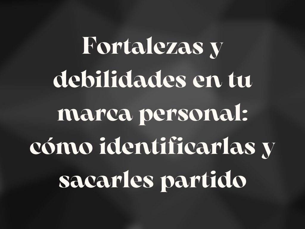 Entradas: fortalezas y debilidades marca personal